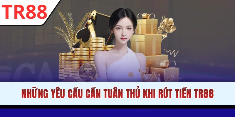 Những yêu cầu cần tuân thủ khi rút tiền TR88